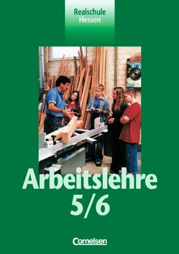 Arbeitslehre - Realschule Hessen: 5./6. Schuljahr - Schülerbuch