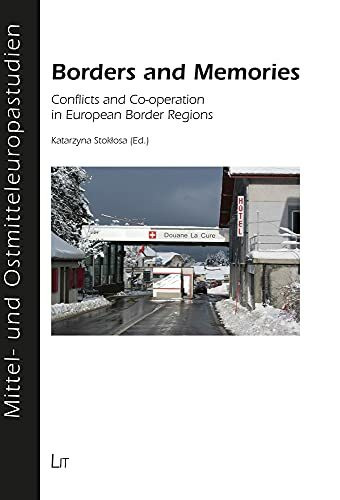 Borders and Memories: Conflicts and Co-operation in European Border Regions (Mittel- Und Ostmitteleuropastudien, Band 13)