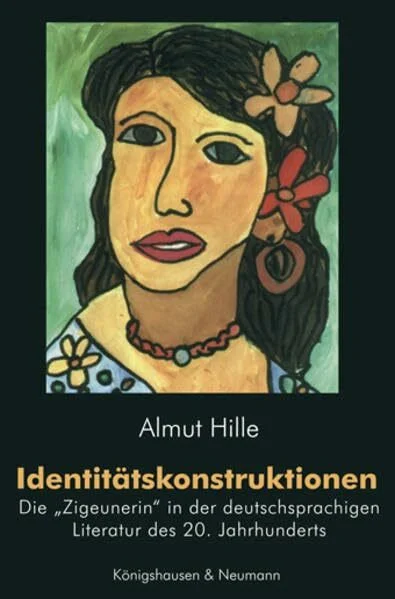 Identitätskonstruktionen: Die "Zigeunerin" in der deutschsprachigen Literatur des 20. Jahrhunderts (Epistemata - Würzburger wissenschaftliche Schriften. Reihe Literaturwissenschaft)