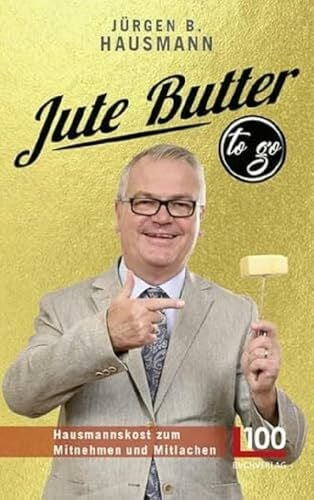 Jute Butter to go: Hausmannskost zum Mitnehmen und Mitlachen | Humorvolle Anekdoten direkt aus dem Leben