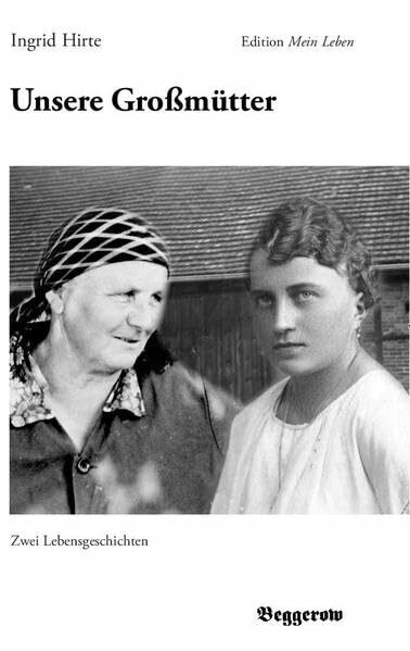Unsere Großmütter: Zwei Lebensgeschichten (Edition Mein Leben)
