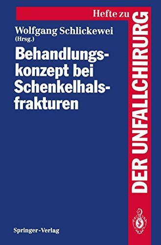 Behandlungskonzept bei Schenkelhalsfrakturen (Hefte zur Zeitschrift "Der Unfallchirurg", 228, ...