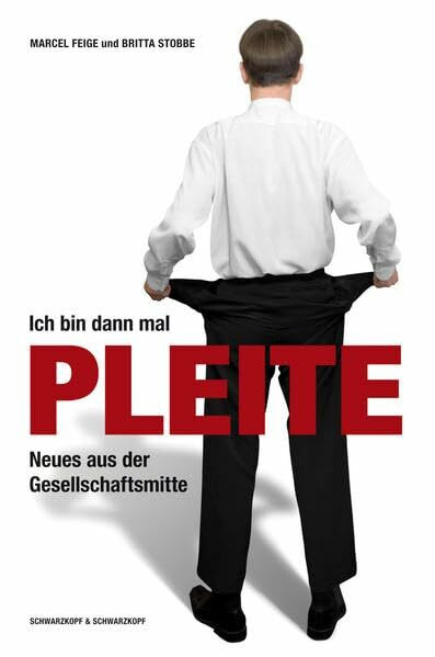 Ich bin dann mal pleite: Neues aus der Gesellschaftsmitte