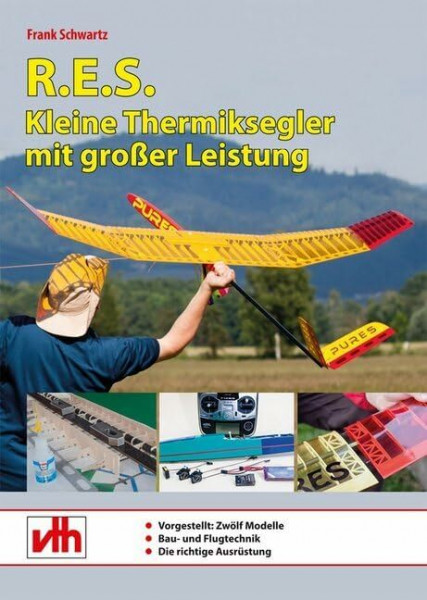 R.E.S. - Kleine Thermiksegler mit großer Leistung: Modelle, Bau- und Flugtechnik