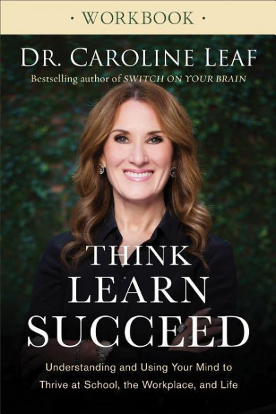 Think, Learn, Succeed Workbook: Understanding and Using Your Mind to Thrive at School, the Workplace, and Life