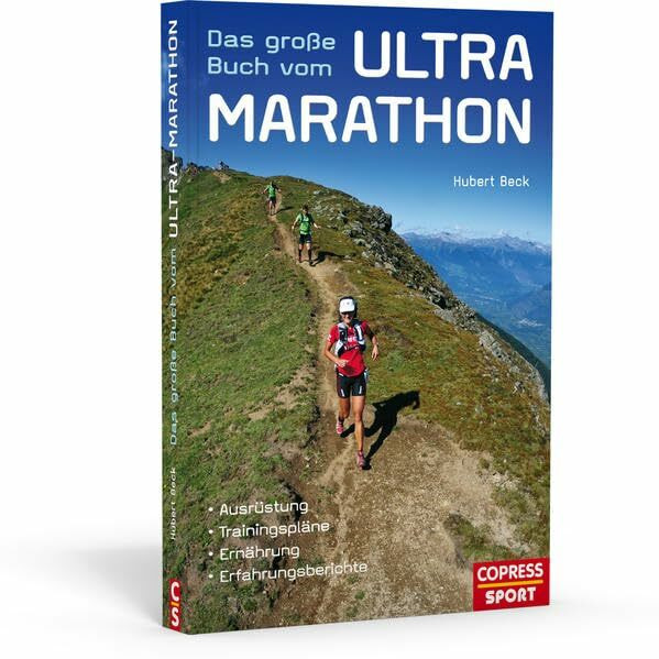 Das große Buch vom Ultra-Marathon - Ausrüstung, Trainingspläne, Ernährung, Erfahrungsberichte