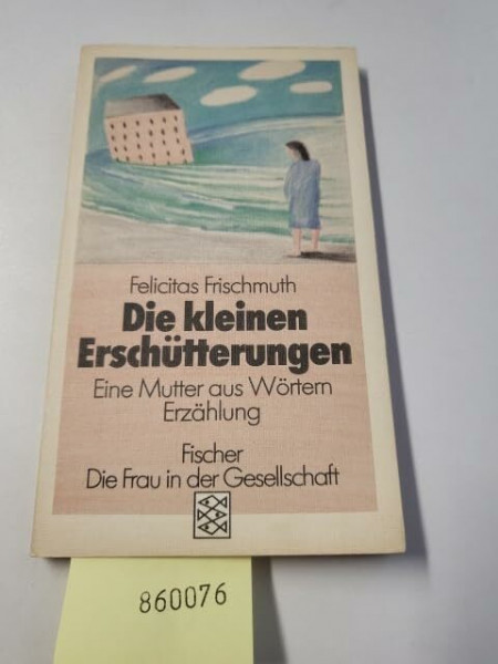 Die kleinen Erschütterungen. Eine Mutter aus Wörtern. Erzählung (Die Frau in der Gesellschaft)