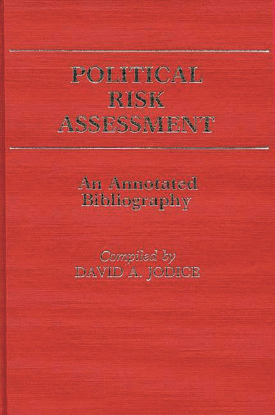 Political Risk Assessment: An Annotated Bibliography (Bibliographies and Indexes in Law and Political Science No 3)