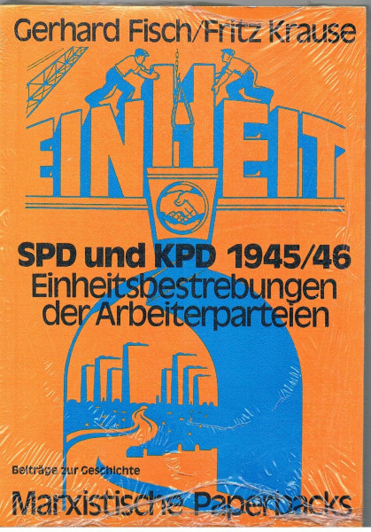 SPD und KPD 1945/46. Einheitsbestrebungen der Arbeiterparteien