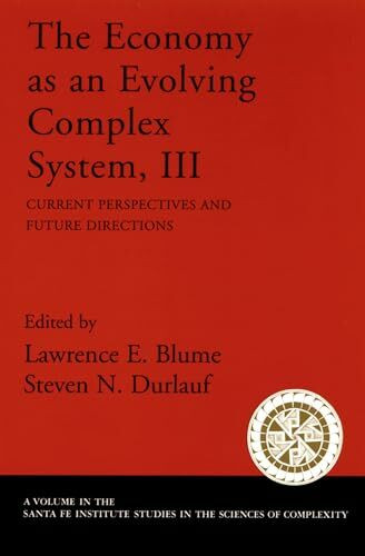 The Economy as an Evolving Complex System, III: Current Perspectives and Future Directions (Santa Fe Institute Studies on the Sciences of Complexity)
