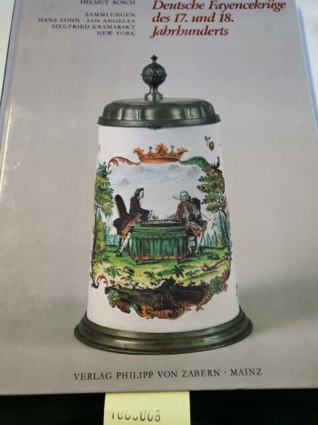 Deutsche Fayencekrüge des 17. und 18. Jahrhunderts: Sammlungen Hans Cohn, Los Angeles und Siegfried Kramarsky, New York