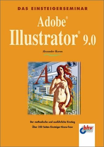 Das Einsteigerseminar Adobe Illustrator 9.0. Der methodische und ausführliche Einstieg
