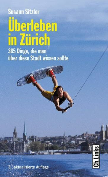 Überleben in Zürich: 365 Dinge, die man über diese Stadt wissen sollte