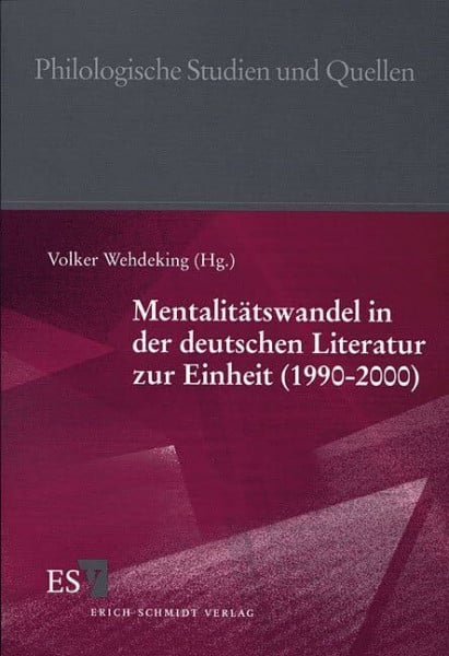 Mentalitätswandel in der deutschen Literatur zur Einheit (1990 - 2000) (Philologische Studien und Quellen)