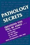 Pathology Secrets: Questions You Will be Asked in the Classroom, on Exams, in the Clinic, on Rounds (The Secrets Series)