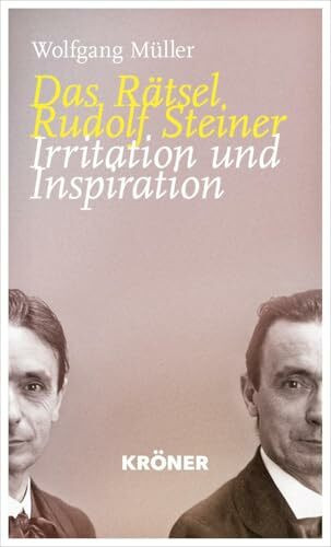 Das Rätsel Rudolf Steiner: Irritation und Inspiration