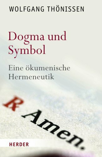 Dogma und Symbol: Eine ökumenische Hermeneutik
