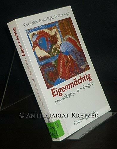 Eigenmächtig: Entwürfe gegen den Zeitgeist