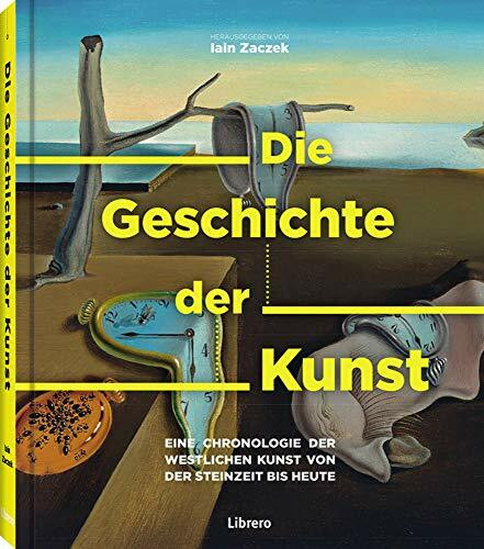 Die Geschichte der Kunst: Eine Chronologie der westlichen Kunst von der Steinzeit bis heute