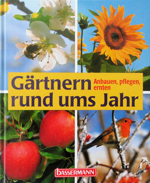 Gärtnern rund ums Jahr: Anbauen, pflegen, ernten