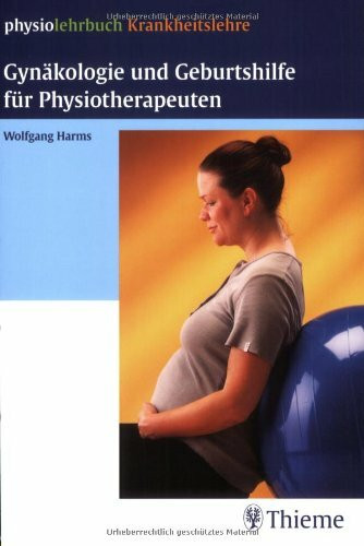 Gynäkologie und Geburtshilfe für Physiotherapeuten (physiolehrbuch Krankheitslehre)
