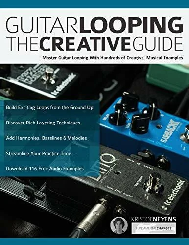 Guitar Looping The Creative Guide: Master Guitar Looping With Hundreds of Creative, Musical Examples (Guitar pedals and effects, Band 1)