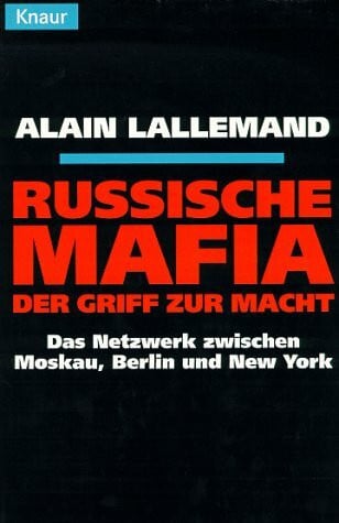 Russische Mafia - Der Griff zur Macht: Das Netzwerk zwischen Moskau, Berlin und New York (Knaur Taschenbücher. Sachbücher)