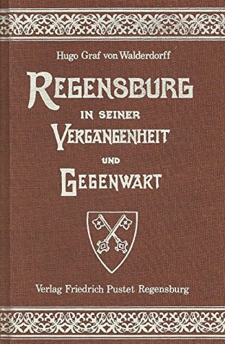 Regensburg in seiner Vergangenheit und Gegenwart