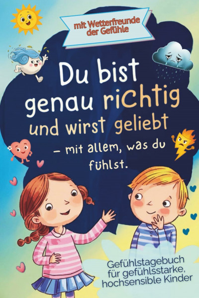 Du bist genau richtig und wirst geliebt- mit allem was du fühlst: Gefühlstagebuch für gefühlsstarke, hochsensible Kinder – Gefühlebuch mit Geschichten ... Tagebuch für Mädchen und Jungen (6–10 Jahre)