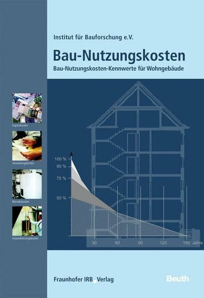 Bau-Nutzungskosten.: Bau-Nutzungskosten-Kennwerte für Wohngebäude.: Bau-Nutzungskosten-Kennwerte für Wohngebäude. Hrsg.: Institut für Bauforschung e.V., IFB, Hannover