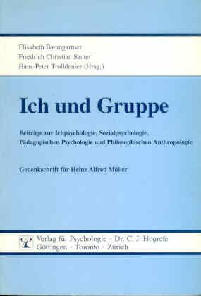 Ich und Gruppe: Beiträge zur Ichpsychologie, Sozialpsychologie, Pädagogischen Psychologie und Philosophischen Anthropologie. Gedenkschrift für Heinz Alfred Müller