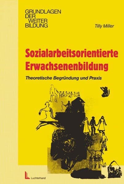 Sozialarbeitsorientierte Erwachsenenbildung: Theoretische Begründung und Praxis (Grundlagen de...