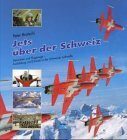 Jets über der Schweiz: Menschen und Flugzeuge - Ausbildung und Einsatz in der Schweizer Luftwaffe