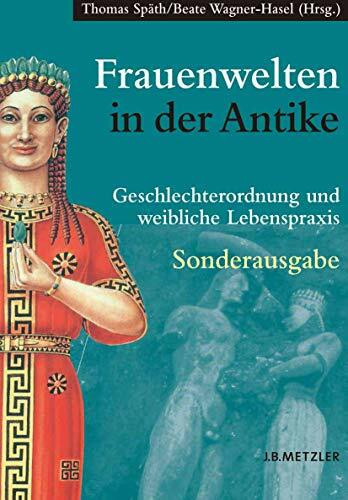 Frauenwelten in der Antike: Geschlechterordnung und weibliche Lebenspraxis
