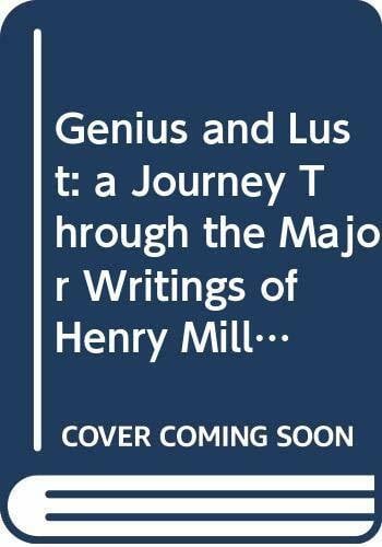 Genius and Lust: a Journey Through the Major Writings of Henry Miller