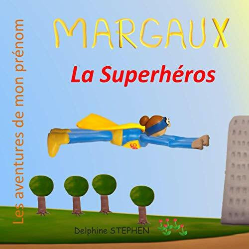 Margaux la Superhéros: Les aventures de mon prénom