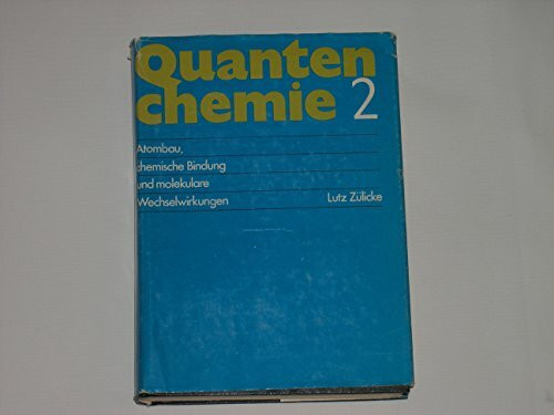 Quantenchemie 2. Atombau, chemische Bindung und molekulare Wechselwirkung