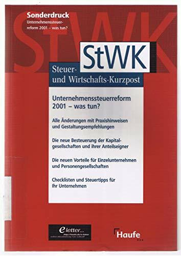 StWK - Steuer- und Wirtschafts-Kurzpost. Unternehmenssteuerreform 2001 - was tun? Sonderdruck. Softcover