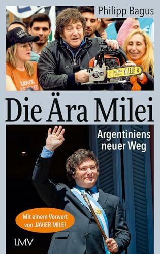 Die Ära Milei: Argentiniens neuer Weg, Vorwort: Javier Milei, Nachwort: Markus Krall