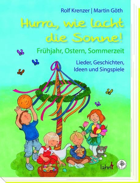 Hurra, wie lacht die Sonne!: Frühjahr, Ostern, Sommerzeit Lieder, Geschichten, Ideen und Singspiele