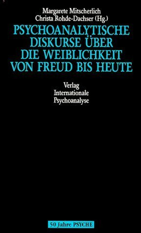 Psychoanalytische Diskurse über die Weiblichkeit von Freud bis heute
