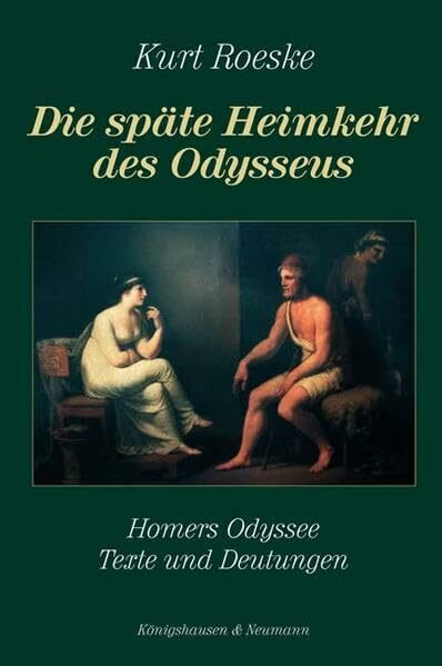 Die späte Heimkehr des Odysseus: Homers Odyssee. Texte und Deutungen