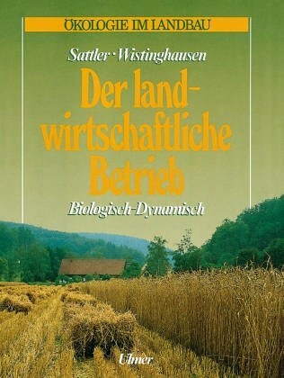 Der landwirtschaftliche Betrieb. Biologisch - Dynamisch