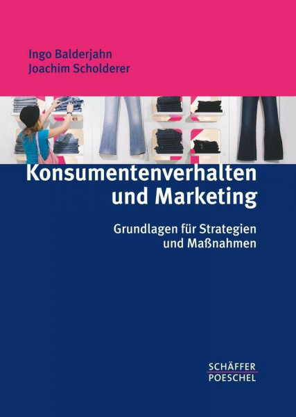 Konsumentenverhalten und Marketing: Grundlagen für Strategien und Maßnahmen