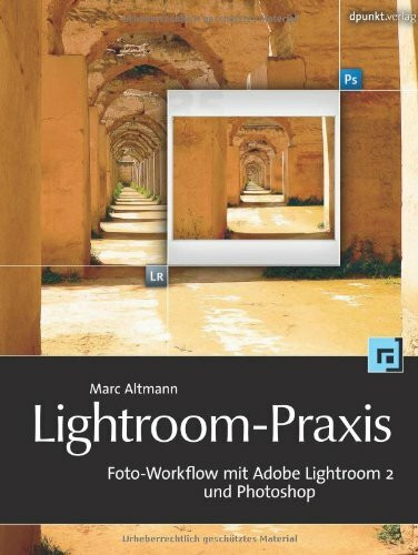 Lightroom-Praxis. Foto-Workflow mit Adobe Lightroom 2 und Photoshop