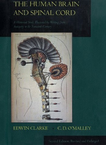 The Human Brain and Spinal Cord: A Historical Study Illustrated by Writings from Antiquity to the Twentieth Century (Norman Neurosciences, No 2)