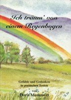 Ich träum' von einem Regenbogen: Gefühle und Gedanken in poetischen Texten