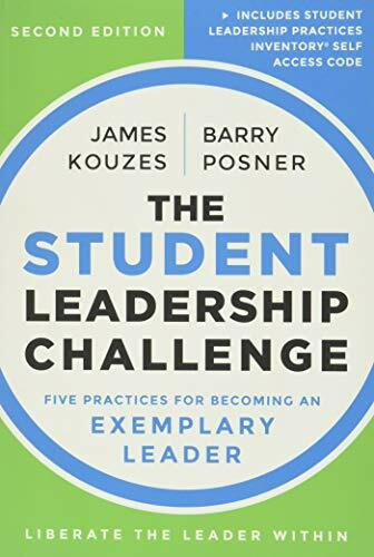 The Student Leadership Challenge: Five Practices for Becoming an Exemplary Leader (J–B Leadership Challenge: Kouzes/Posner)