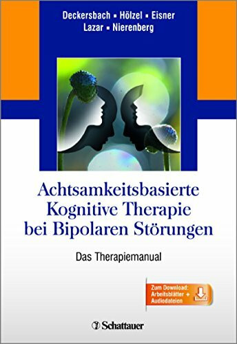 Achtsamkeitsbasierte Kognitive Therapie bei Bipolaren Störungen: Das Therapiemanual - inkl. 11 Audiodateien (engl.) und 29 Handouts zum Download