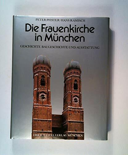 Die Frauenkirche in München. Geschichte, Baugeschichte und Ausstattung
